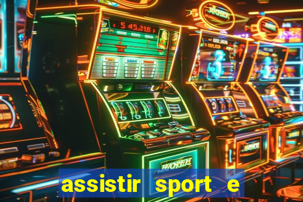 assistir sport e ponte preta